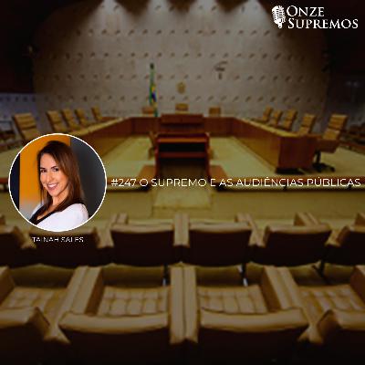 #247 O Supremo e as Audiências Públicas (com Tainah Sales)