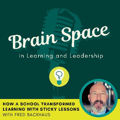 How a School Transformed Learning with Sticky Lessons with Fred Backhaus