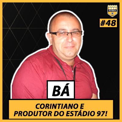 #48 - RESENHA COM BÁ (PRODUTOR DO ESTÁDIO 97)