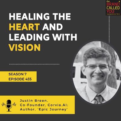 Healing the Heart and Leading with Vision: Justin Breen, Co-Founder of Corvia.AI & Author of 'Epic Journey'