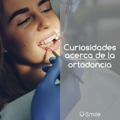 Curiosidades acerca de la ortodoncia