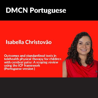 Outcomes and standardized tools in telehealth physical therapy for children with cerebral palsy: A scoping review using the ICF framework | Isabella Christovão | DMCN Portuguese Podcast