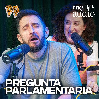 Podcast, el podcast | Pregunta parlamentaria