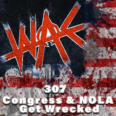 307: Congress & NOLA get Wrecked