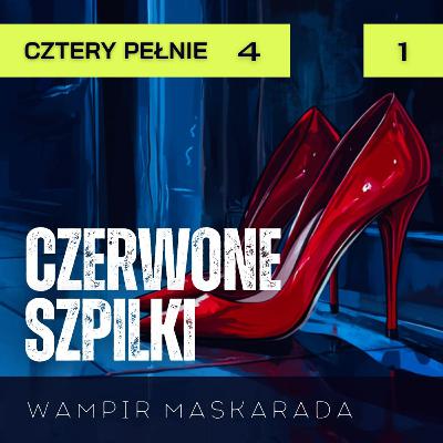 Wampir Maskarada: Cztery pełnie s4o1: Czerwone Szpilki | Sesja RPG Wampir Maskarada: Cztery pełnie s4o1: Czerwone Szpilki | Sesja RPG