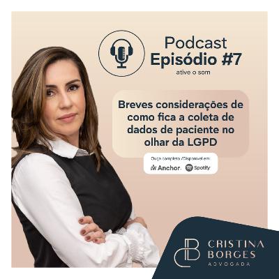 Episódio #7 - Breves considerações de como fica a coleta de dados de paciente no olhar da LGPD