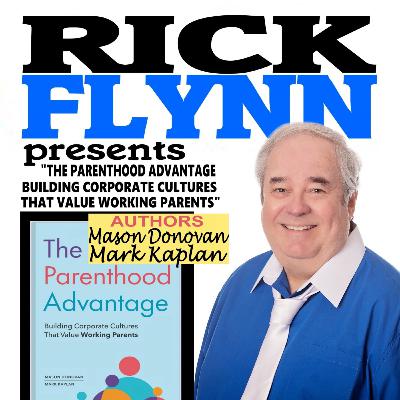 MARK KAPLAN and MASON DONOVAN "The Parenthood Advantage: Building Corporate Cultures That Value Working Parents" (Authors) - Episode 256 MARK KAPLAN and MASON DONOVAN "The Parenthood Advantage: Building Corporate Cultures That Value Working Parents" (Authors) - Episode 256