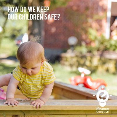 How do we keep our children safe? How do we keep our children safe?