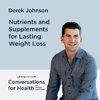 Nutrients and Supplements for Lasting Weight Loss with Derek Johnson