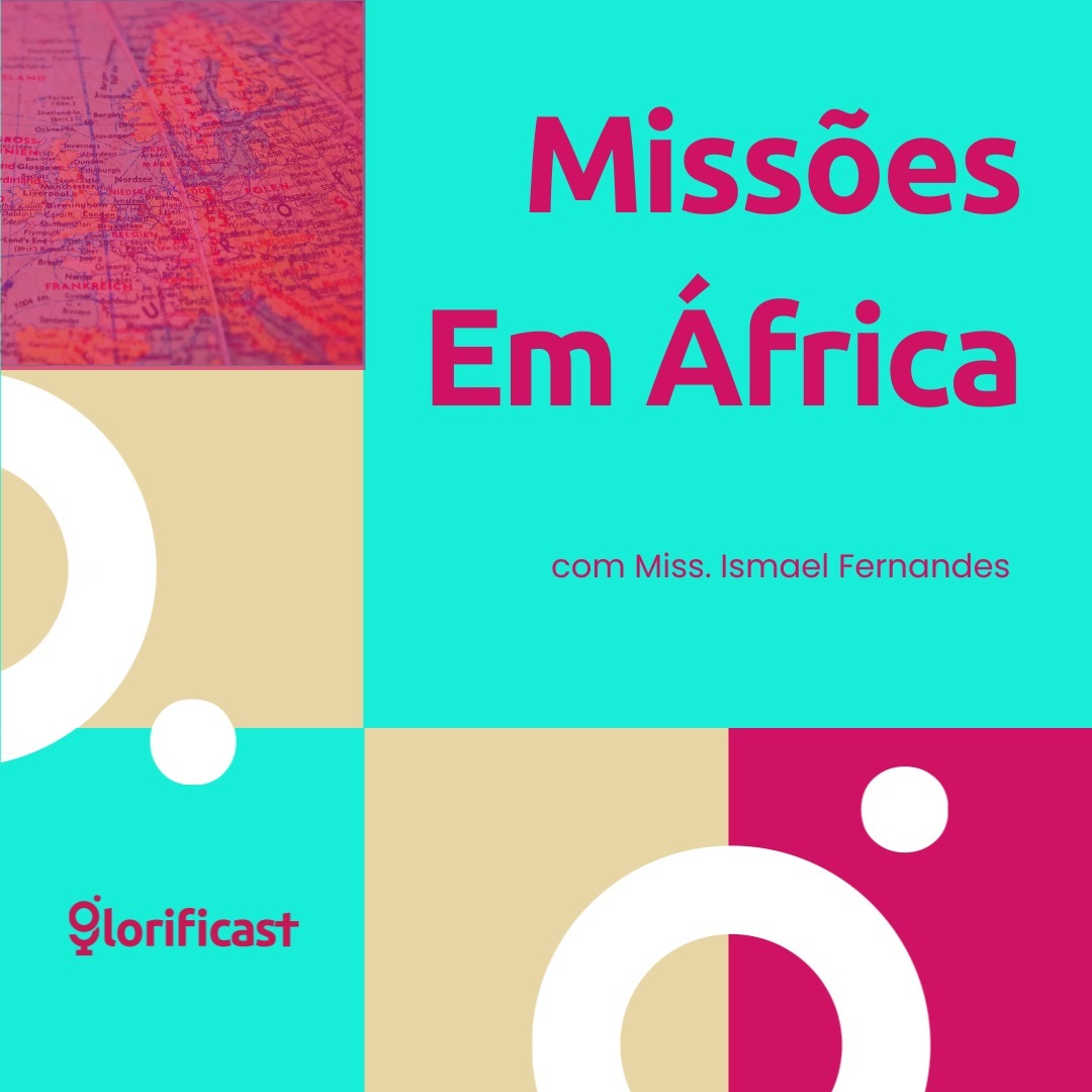 MISSÕES EM ÁFRICA - GLORIFICAST #34 - MISSIONÁRIO ISMAEL FERNANDES