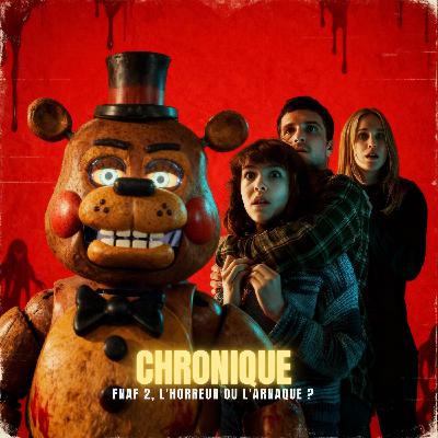 CHRONIQUE : FNAF 2, L'Horreur ou l'Arnaque ? (Le film qui divise) | Podcast Horreur CHRONIQUE : FNAF 2, L'Horreur ou l'Arnaque ? (Le film qui divise) | Podcast Horreur