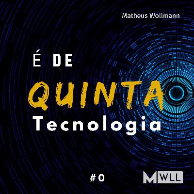 #12 - É de Quinta Tecnologia - 18/06