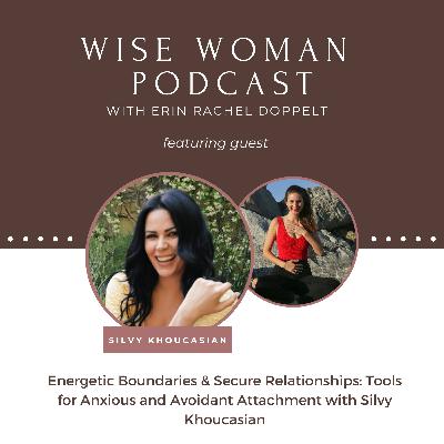 113: Energetic Boundaries & Secure Relationships: Tools for Anxious and Avoidant Attachment with Silvy Khoucasian 113: Energetic Boundaries & Secure Relationships: Tools for Anxious and Avoidant Attachment with Silvy Khoucasian