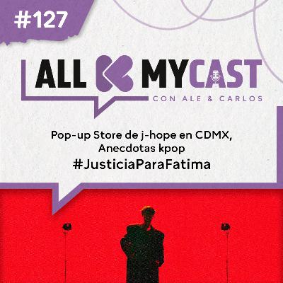Ep.127 - Pop-Up store de Hobi en CDMX & más #justiciaparafatima