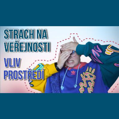 50. TÝDEN - Strach na veřejnosti, vliv prostředí