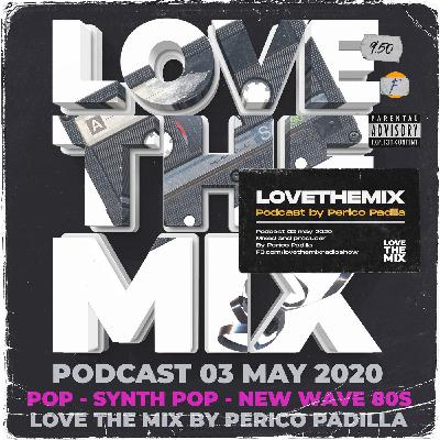 LOVE THE MIX PODCAST 80S - POP | SYNTH POP | NEW WAVE | 03 MAY 2020 By Perico Padilla LOVE THE MIX PODCAST 80S - POP | SYNTH POP | NEW WAVE | 03 MAY 2020 By Perico Padilla