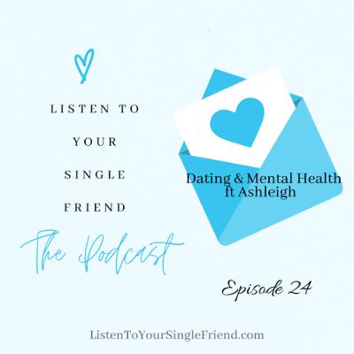 24. Dating & Mental Health ft Ashleigh 24. Dating & Mental Health ft Ashleigh