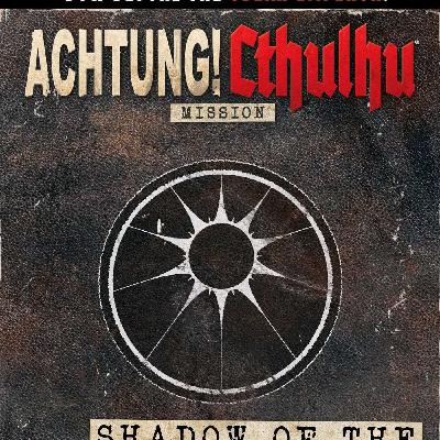 Shadow of the Crawling Chaos! Discussing Achtung Cthulhu RPG and more with Meric Moir! Shadow of the Crawling Chaos! Discussing Achtung Cthulhu RPG and more with Meric Moir!