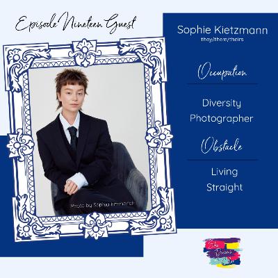 Occupation: Diversity Photographer Obstacle: Living Straight with guest Sophie Kietzmann Occupation: Diversity Photographer Obstacle: Living Straight with guest Sophie Kietzmann