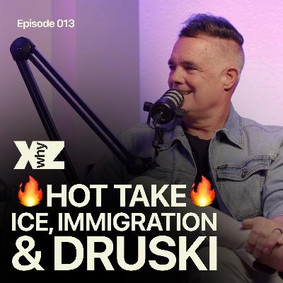 🔥HOT TAKE🔥 ICE, IMMIGRATION & DRUSKI | Brand New Podcast