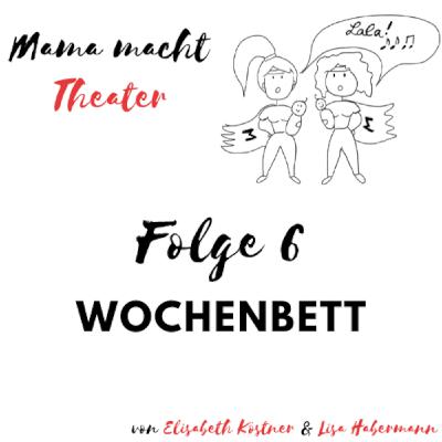 Mama macht Theater - Der Podcast über Mutterschaft und Bühne. Wochenbett.