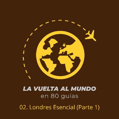 02. Londres Esencial - Parte 1 (con María Postigo)