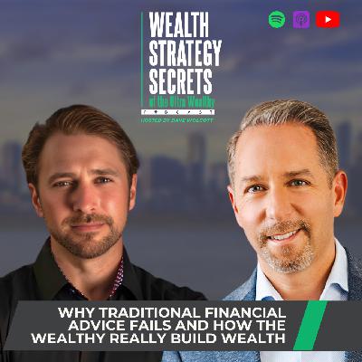 Why Traditional Financial Advice Fails and How the Wealthy Really Build Wealth Why Traditional Financial Advice Fails and How the Wealthy Really Build Wealth
