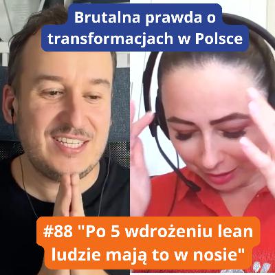 #89 "Po 5 wdrożeniu lean ludzie mają to w nosie" - brutalna prawda o transformacjach w Polsce #89 "Po 5 wdrożeniu lean ludzie mają to w nosie" - brutalna prawda o transformacjach w Polsce