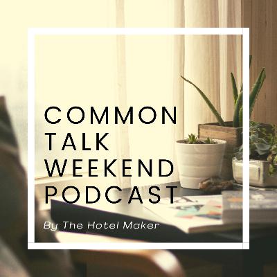 CTW02 (18 Jul 20) | Common Talk Weekend Podcast by The Hotel Maker