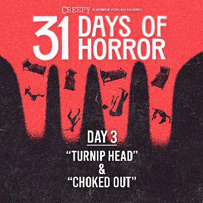 Day 3 - Turnip Head & Choked Out