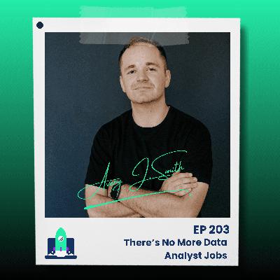 203: There’s No More Data Analyst Jobs 203: There’s No More Data Analyst Jobs