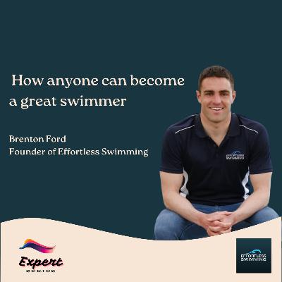 How anyone can become a great swimmer, from the most famous online swimming coach | Expert Series 02 | Brenton Ford founder of Effortless Swimming