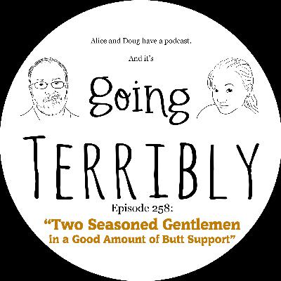 Ep. 258: Two Seasoned Gentlemen in a Good Amount of Butt Support