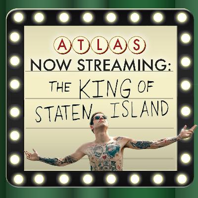 The King of Staten Island - Atlas: Now Streaming Episode 69 The King of Staten Island - Atlas: Now Streaming Episode 69