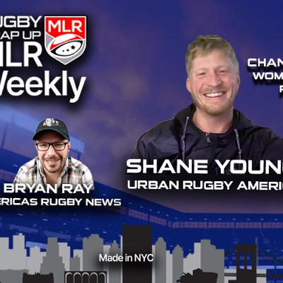 MLR Weekly: Shane Young - Changing Lives w/ Rugby. Bryan Ray re WRWC, MLR Draft, Pacific Nations Cup