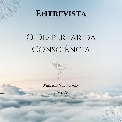 Entrevista #1 - Qual a importância do DESPERTAR da consciência?