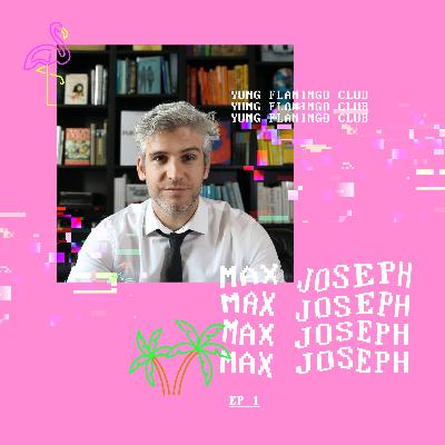 Yung Flamingo Club: Max Joseph