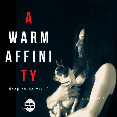 A Warm Affinity - Deep House Mix #1