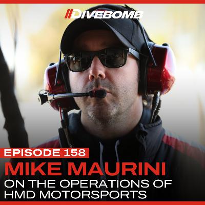 Episode 158 - INTERVIEW: Inside HMD Motorsports with Mike Maurini