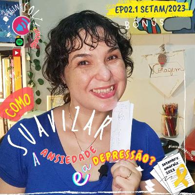 #11 - [VÍDEO1] Como SUAVIZAR a ansiedade e depressão? - dicas importantes prá viver melhor SETAM EP.02.1 #podcastpáginasolta Setembro Amarelo/2023 | Fer Sugano