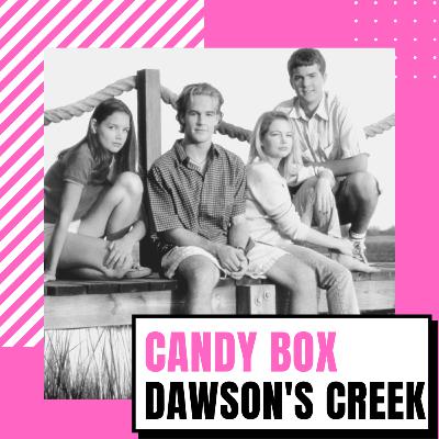 CANDY BOX // Dawson's Creek