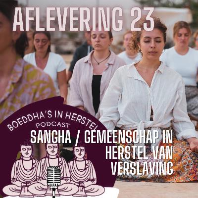 Aflevering 23 - Over de Sangha en je verhouden tot de groep in herstel van verslaving Aflevering 23 - Over de Sangha en je verhouden tot de groep in herstel van verslaving