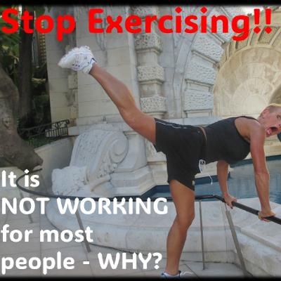 Stop Exercising!! For most, it is not working!! Stop Exercising!! For most, it is not working!!