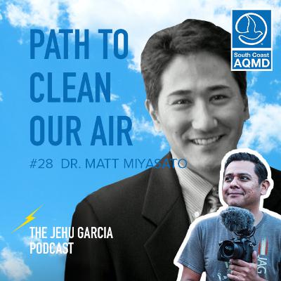 #28 Dr Matt Miyasato of South Coast Air Quality Management District - The Path to Clean Our Air #28 Dr Matt Miyasato of South Coast Air Quality Management District - The Path to Clean Our Air