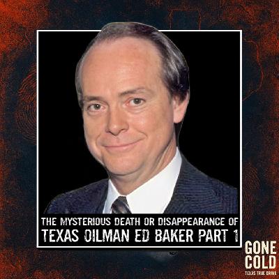 The Mysterious Death or Disappearance of Texas Oilman Ed Baker Part 1