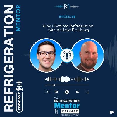Episode 384. Why I Got Into Refrigeration with Andrew Freeburg Episode 384. Why I Got Into Refrigeration with Andrew Freeburg