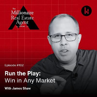 102. Run the Play: Win in Any Market With James Shaw