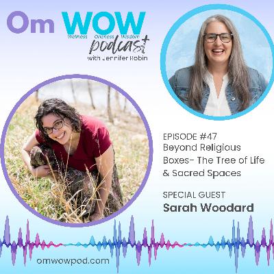 Beyond Religious Boxes- Finding the Divine in Nature & Creating Sacred Spaces with Sarah Woodard