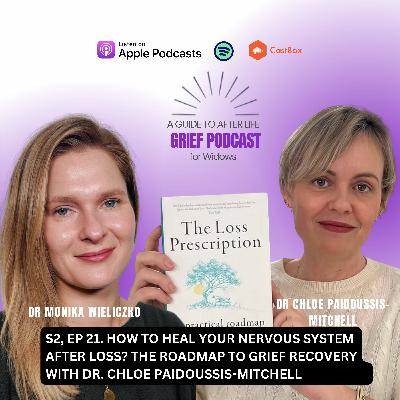 Ep. 21. How to Heal Your Nervous System After Loss? The Roadmap to Grief Recovery with Dr. Chloe Paidoussis-Mitchell