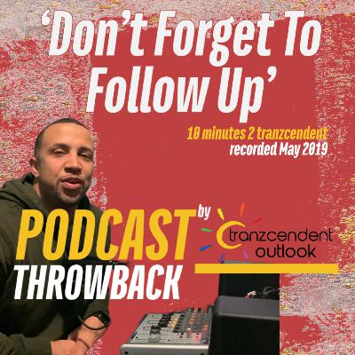 'Don't Forget To Follow Up' - Eddie Tranzcendent (10 Minutes 2 Tranzcendent - May 2019)
